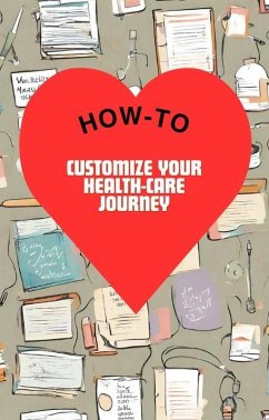 How-To Customize Your Health-Care Journey & Journal (eBook, ePUB) - Katie, v. Flowers