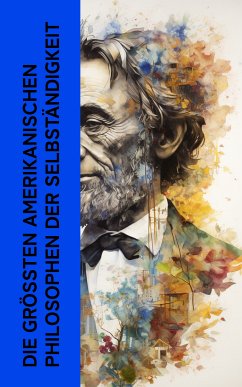 Die größten amerikanischen Philosophen der Selbständigkeit (eBook, ePUB) - Emerson, Ralph Waldo; Thoreau, Henry David; Whitman, Walt