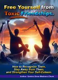 Free Yourself from Toxic Friendships. (eBook, ePUB)