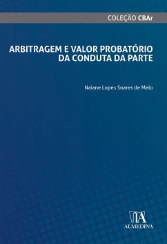 Arbitragem e Valor Probatório da Conduta da Parte (eBook, ePUB) - Melo, Naiane Lopes Soares de