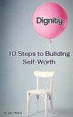 Dignity: 10 Steps to Building Self-Worth (eBook, ePUB)