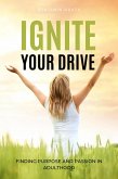 Ignite Your Drive: Finding Purpose and Passion in Adulthood (eBook, ePUB)