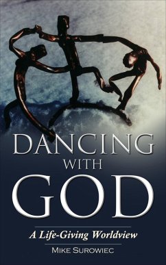 Dancing With God - A Life-Giving Worldview (eBook, ePUB) - Surowiec, Mike