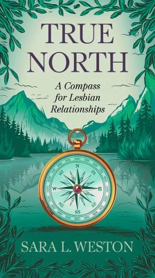 True North: A Compass For Lesbian Relationships (eBook, ePUB) - Weston, Sara L.