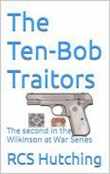 The Ten-Bob Traitors (Wilkinson at War, #2) (eBook, ePUB) The Ten-Bob Traitors (Wilkinson at War, #2) (eBook, ePUB)