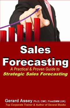 Sales Forecasting: A Practical & Proven Guide to Strategic Sales Forecasting (eBook, ePUB) - Assey, Gerard