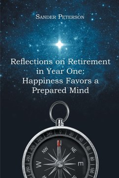 Reflections on Retirement in Year One: Happiness Favors a Prepared Mind (eBook, ePUB) - Peterson, Sander