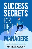 Success Secrets for First Time Managers - How to Manage Employees, Meet Your Work Goals, Keep your Boss Happy and Skip the Stress (eBook, ePUB)