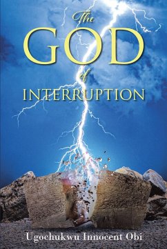 The God of Interruption (eBook, ePUB) - Obi, Ugochukwu Innocent The God of Interruption (eBook, ePUB) - Obi, Ugochukwu Innocent