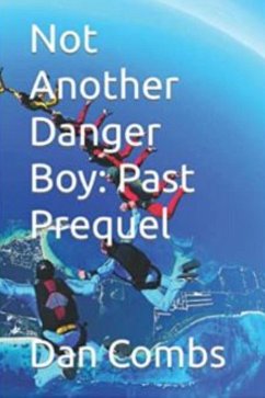 Not Another Danger Boy: Past Prequel (eBook, ePUB) - Combs, Dan
