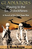 Gladiators Playing to the Six O'Clock News, a Novel of the Viet Nam War (eBook, ePUB)