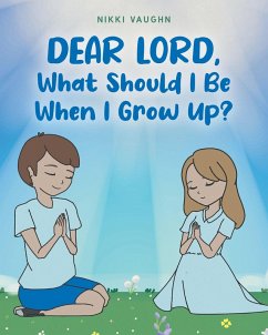 Dear Lord, What Should I Be When I Grow Up? (eBook, ePUB) - Vaughn, Nikki