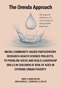 Micro-Community-Based Participatory Research Health Science Projects, to Problem-solve and Build Leadership skills in Children at risk of ACES in extreme Urban Poverty (eBook, ePUB) - A. Branch MD FRCP, Robert; Michelle L. Steimer, Ncc Lpc