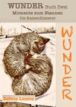 WUNDER / Momente zum Staunen - Buch Zwei / Die Katzenflüsterer - Leone, Selina