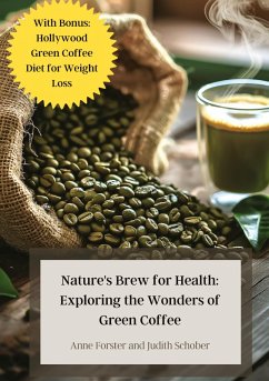 Nature's Brew for Health: Exploring the Wonders of Green Coffee - Forster, Anne;Schober, Judith