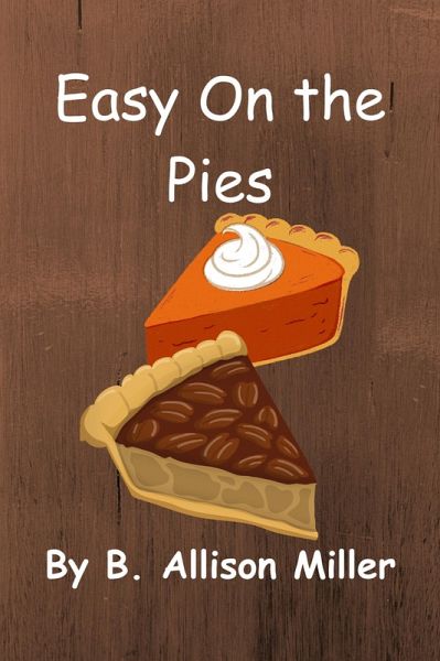 Easy On the Pies (Bittersweet Bakery Cozy Mysteries, #1) (eBook, ePUB) Easy On the Pies (Bittersweet Bakery Cozy Mysteries, #1) (eBook, ePUB)