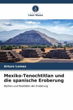 Mexiko-Tenochtitlan und die spanische Eroberung - Lomas, Arturo