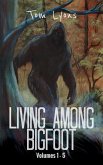 Living Among Bigfoot: Volumes 1-5 (Living Among Bigfoot: Collector's Edition Book 1) (eBook, ePUB)