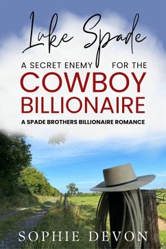 Luke Spade - A Secret Enemy for the Cowboy Billionaire: A Spade Brothers Billionaire Romance (Spade Brothers Ranch, #4) (eBook, ePUB) - Devon, Sophie