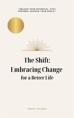 The Shift: Embracing Change for a Better Life (eBook, ePUB) - Pailman, Denzil