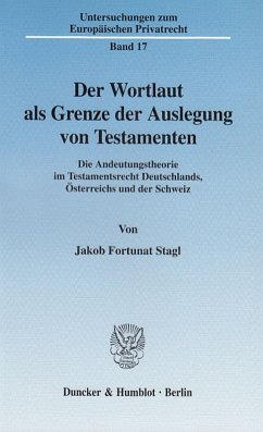 Der Wortlaut als Grenze der Auslegung von Testamenten: Die Andeutungstheorie im Testamentsrecht Deutschlands, Österreichs und der Schweiz Band 17