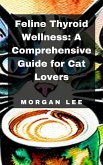 Feline Thyroid Wellness: A Comprehensive Guide for Cat Lovers (eBook, ePUB)