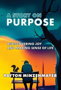 A Story On Purpose: Rediscovering joy and making sense of life. (eBook, ePUB) - Minzenmayer, Payton
