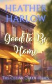 Good To Be Home (The Cedar Creek Series, #1) (eBook, ePUB)