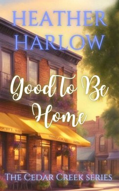 Good To Be Home (The Cedar Creek Series, #1) (eBook, ePUB) - Harlow, Heather