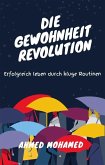 Die Gewohnheitsrevolution Erfolgreich leben durch kluge Routinen (eBook, ePUB) Die Gewohnheitsrevolution Erfolgreich leben durch kluge Routinen (eBook, ePUB)