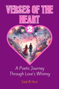 Verses of the Heart 2: A Poetic Journey Through Love's Whimsy (Heartstrings: Tales of Valentine's Verse, #2) (eBook, ePUB) - Azri, Said Al