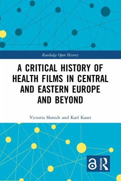 A Critical History of Health Films in Central and Eastern Europe and Beyond (eBook, PDF) - Shmidt, Victoria; Kaser, Karl