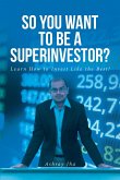 So You Want to Be a Superinvestor? (eBook, ePUB) So You Want to Be a Superinvestor? (eBook, ePUB)