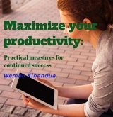 Maximize your productivity: Practical measures for continued success (eBook, ePUB) Maximize your productivity: Practical measures for continued success (eBook, ePUB)