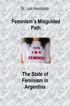 Feminism's Misguided Path: The State of Feminism in Argentina (eBook, ePUB) - Anunziato, Luis