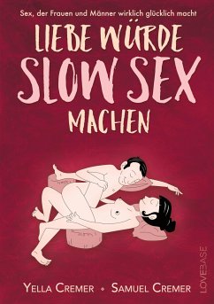 Liebe würde Slow Sex machen - Cremer, Yella;Cremer, Samuel;www.LoveBase.com