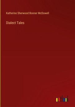 Dialect Tales - Mcdowell, Katherine Sherwood Bonner