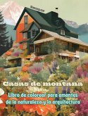 Casas de montaña Libro de colorear para amantes de la naturaleza y la arquitectura Diseños creativos para relajarse