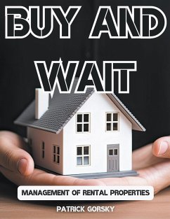 Buy and Wait - Management of Rental Properties - Gorsky, Patrick