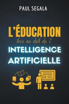 L'éducation face au défi de l'intelligence artificielle - Ségala, Paul