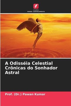 A Odisséia Celestial Crônicas do Sonhador Astral - Kumar, Prof. (Dr.) Pawan