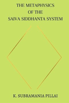 The Metaphysics of The Saiva Siddhanta System - Pillai, K. Subramania