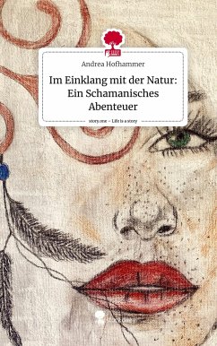Im Einklang mit der Natur: Ein Schamanisches Abenteuer. Life is a Story - story.one - Hofhammer, Andrea