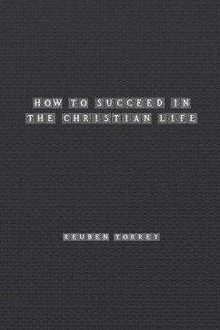 How to Succeed in the Christian Life - Torrey, Rueben