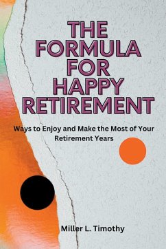 The Formula for Happy Retirement - Timothy, Miller L.