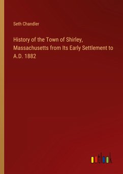 History of the Town of Shirley, Massachusetts from Its Early Settlement to A.D. 1882