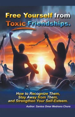 Free Yourself from Toxic Friendships. - Chura, Santos Omar Medrano
