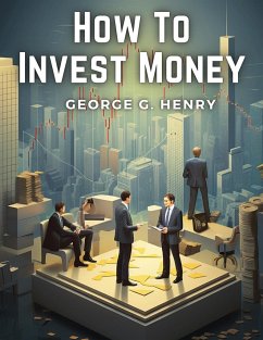 How To Invest Money - George G. Henry