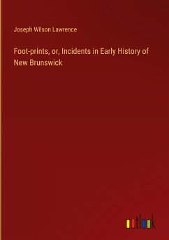 Foot-prints, or, Incidents in Early History of New Brunswick