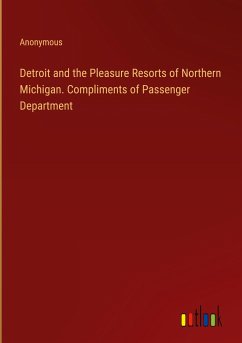 Detroit and the Pleasure Resorts of Northern Michigan. Compliments of Passenger Department - Anonymous